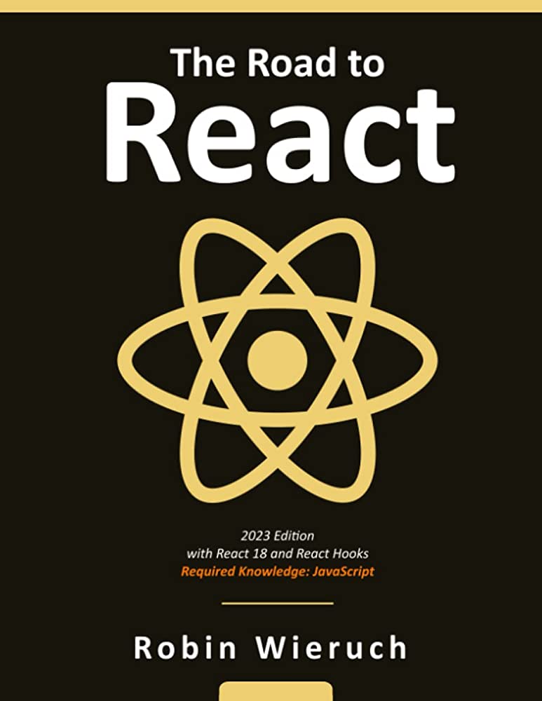 The Road to React: The React.js with Hooks in JavaScript Book (2023 Edition)